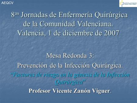 8 as Jornadas de Enfermería Quirúrgica de la Comunidad Valenciana. Valencia, 1 de diciembre de 2007 8 as Jornadas de Enfermería Quirúrgica de la Comunidad.