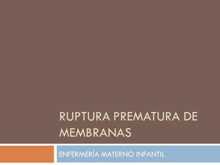 RUPTURA PREMATURA DE MEMBRANAS