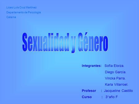 Sexualidad y Género Integrantes: Sofía Elorza. Diego García.