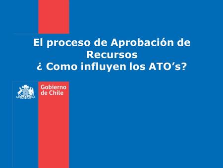 El proceso de Aprobación de Recursos ¿ Como influyen los ATO’s?