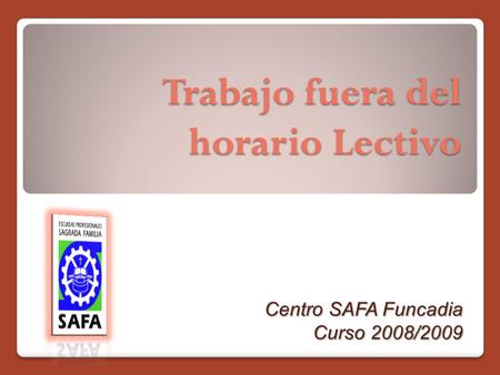 Trabajo fuera del horario Lectivo Centro SAFA Funcadia Curso 2008/2009.