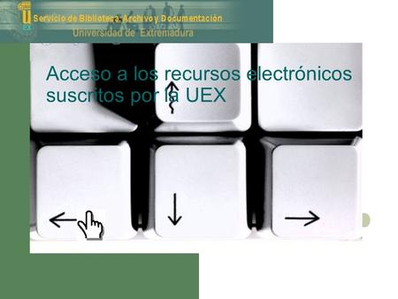 Acceso a los recursos electrónicos suscritos por la UEX