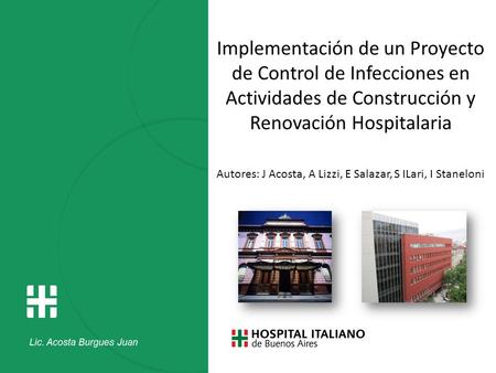 Implementación de un Proyecto de Control de Infecciones en Actividades de Construcción y Renovación Hospitalaria Autores: J Acosta, A Lizzi, E Salazar,