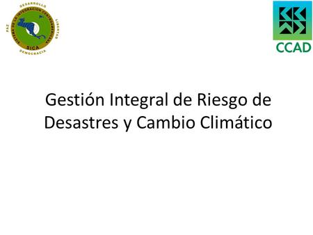 Gestión Integral de Riesgo de Desastres y Cambio Climático.
