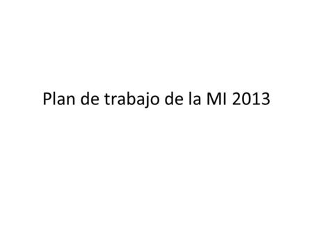 Plan de trabajo de la MI 2013.