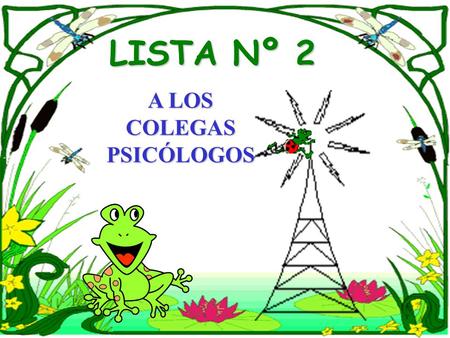 A LOS COLEGAS PSICÓLOGOS LISTA Nº 2. CDN DECANOPs. LUIS ALBERTO PALOMINO BERRÍOS. VICE DECANO Ps. LILIANA DEL ROSARIO GALVAN ORE. SECRETARIO GENERALPs.