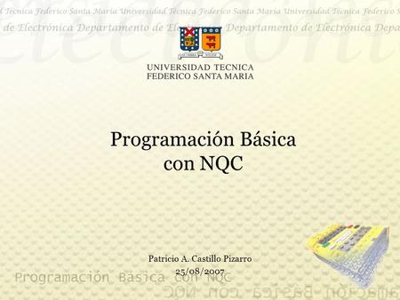 Programación Básica con NQC Patricio A. Castillo Pizarro 25/08/2007.