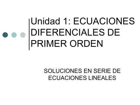 Unidad 1: ECUACIONES DIFERENCIALES DE PRIMER ORDEN