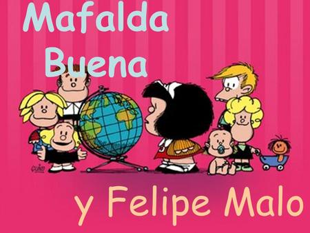 Mafalda Buena y Felipe Malo.