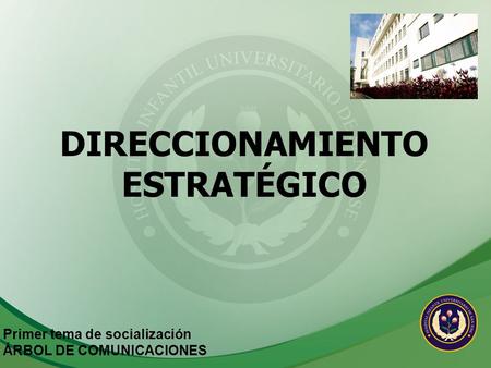 DIRECCIONAMIENTO ESTRATÉGICO Primer tema de socialización ÁRBOL DE COMUNICACIONES.