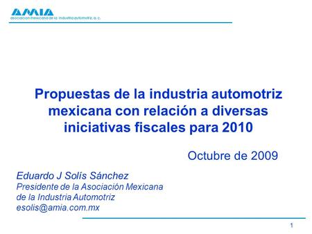 Asociación mexicana de la industria automotriz, a. c. 1 Propuestas de la industria automotriz mexicana con relación a diversas iniciativas fiscales para.