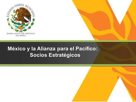 México y la Alianza para el Pacífico: Socios Estratégicos.