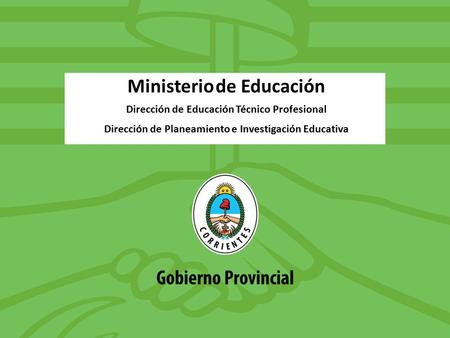 Ministerio de Educación Dirección de Educación Técnico Profesional Dirección de Planeamiento e Investigación Educativa.