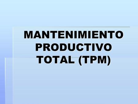 MANTENIMIENTO PRODUCTIVO TOTAL (TPM)