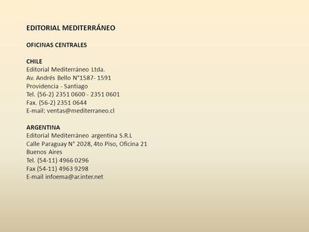 EDITORIAL MEDITERRÁNEO OFICINAS CENTRALES CHILE Editorial Mediterráneo Ltda. Av. Andrés Bello N°1587- 1591 Providencia - Santiago Tel. (56-2) 2351 0600.