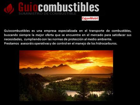 Guiocombustibles es una empresa especializada en el transporte de combustibles, buscando siempre la mejor oferta que se encuentre en el mercado para satisfacer.