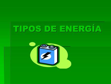 TIPOS DE ENERGÍA.
