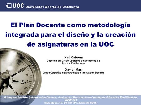 El Plan Docente como metodología integrada para el diseño y la creación de asignaturas en la UOC Nati Cabrera Directora del Grupo Operativo de Metodología.