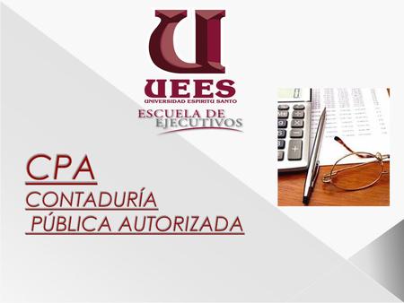  La UEES, y la Escuela de Ejecutivos presentan: PROGRAMA PARA CONTADORES PÚBLICOS AUTORIZADOS CPA Programa dirigido para profesionales en las áreas de.