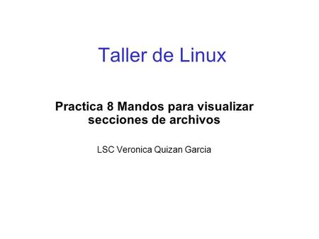 Taller de Linux Practica 8 Mandos para visualizar secciones de archivos LSC Veronica Quizan Garcia.
