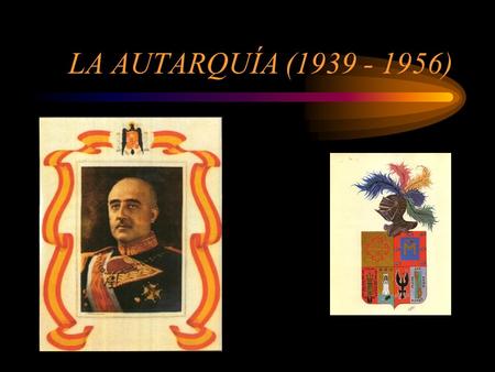 LA AUTARQUÍA (1939 - 1956).