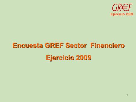 Ejercicio 2009 1 Encuesta GREF Sector Financiero Ejercicio 2009.