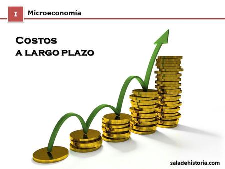 I Microeconomía Costos a largo plazo saladehistoria.com.