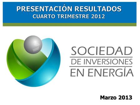 RESULTADOS FINANCIEROS SOCIEDAD DE INVERSIONES EN ENERGIA (SIE) Marzo 2013 ´