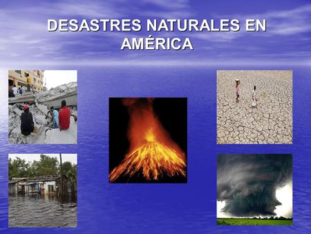DESASTRES NATURALES EN AMÉRICA