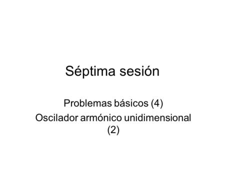 Problemas básicos (4) Oscilador armónico unidimensional (2)