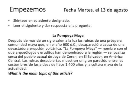 Empezemos Fecha Martes, el 13 de agosto Siéntese en su asiento designado. Leer el siguiente y dar respuesta a la pregunta: La Pompeya Maya Después de más.