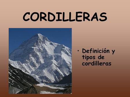CORDILLERAS Definición y tipos de cordilleras.