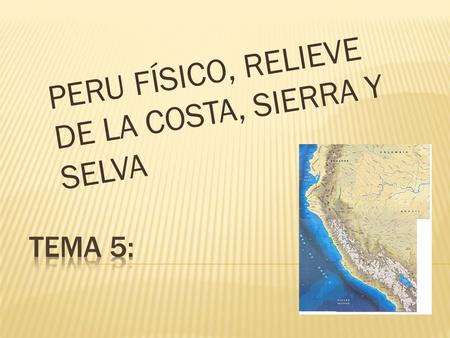 PERU FÍSICO, RELIEVE DE LA COSTA, SIERRA Y SELVA