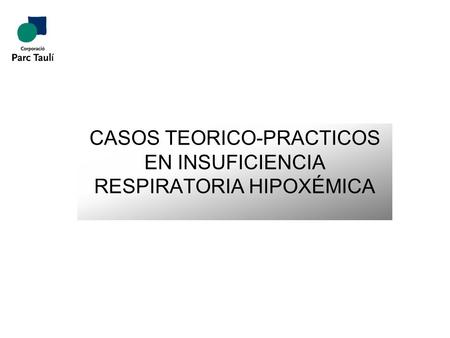CASOS TEORICO-PRACTICOS EN INSUFICIENCIA RESPIRATORIA HIPOXÉMICA