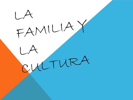 LA FAMILIA y la cultura.