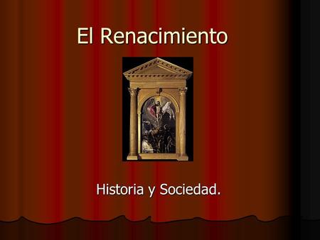 El Renacimiento Historia y Sociedad.. Introducción El renacimiento es el término en el cual se identifica la revolución o gran movimiento de cambios entre.