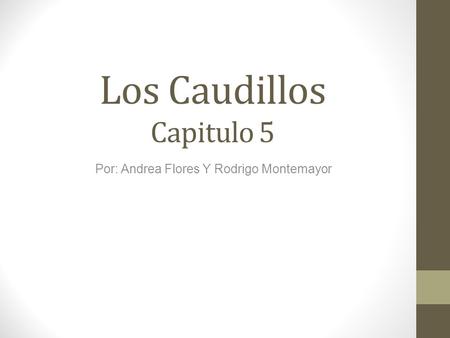 Los Caudillos Capitulo 5 Por: Andrea Flores Y Rodrigo Montemayor.