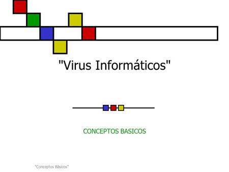 Virus Informáticos CONCEPTOS BASICOS Conceptos Bàsicos