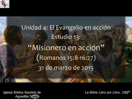“Misionero en acción” (Romanos 15:8-16:27)