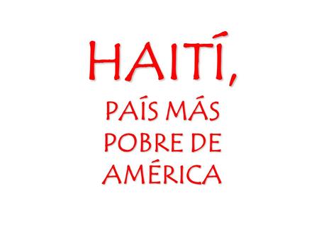 HAITÍ, PAÍS MÁS POBRE DE AMÉRICA El domingo 13 de diciembre de 2009…