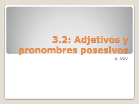 3.2: Adjetivos y pronombres posesivos