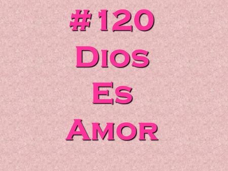 #120 Dios Es Amor.
