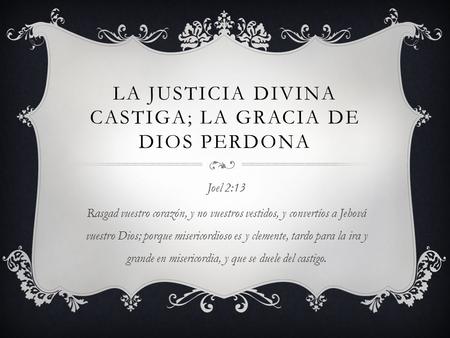 LA JUSTICIA DIVINA CASTIGA; LA GRACIA DE DIOS PERDONA