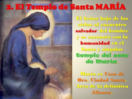 2. El Templo de Santa MARÍA El Señor bajó de los cielos al encuentro salvador del hombre y se encontró con la humanidad en el Santo y singular templo.