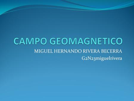 MIGUEL HERNANDO RIVERA BECERRA G2N23miguelrivera.
