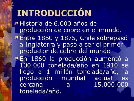 INTRODUCCIÓN Historia de años de producción de cobre en el mundo.