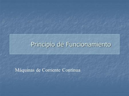 Principio de Funcionamiento Máquinas de Corriente Contínua.