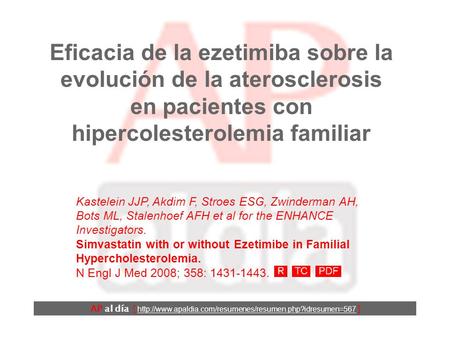 Eficacia de la ezetimiba sobre la evolución de la aterosclerosis en pacientes con hipercolesterolemia familiar Kastelein JJP, Akdim F, Stroes ESG, Zwinderman.