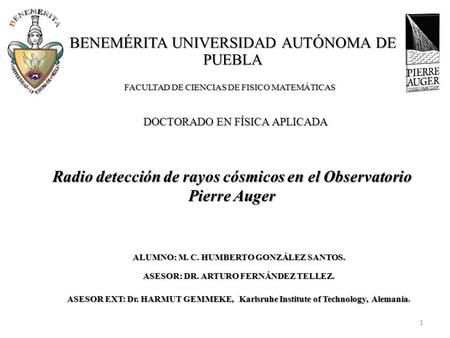 BENEMÉRITA UNIVERSIDAD AUTÓNOMA DE PUEBLA FACULTAD DE CIENCIAS DE FISICO MATEMÁTICAS DOCTORADO EN FÍSICA APLICADA Radio detección de rayos cósmicos en.