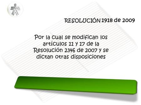 RESOLUCIÓN 1918 de 2009 Por la cual se modifican los artículos 11 y 17 de la Resolución 2346 de 2007 y se dictan otras disposiciones.